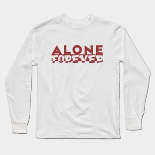 Alone Forever | Single Love Funny Anti Valentine's Day Long Sleeve T-Shirt